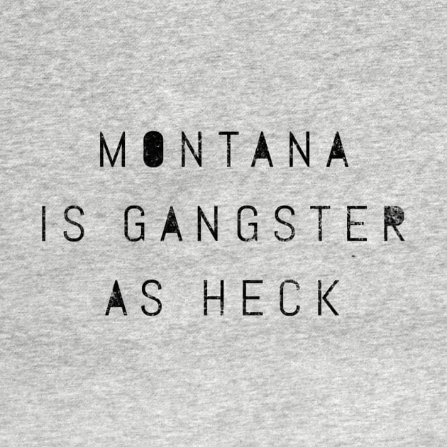 Funny Montana Is Gangster As Heck LDS Mormon Joke Gift by twizzler3b